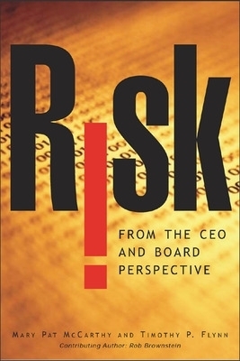 Risk From the CEO and Board Perspective: What All Managers Need to Know About Growth in a Turbulent World - Mary Pat McCarthy, Mary McCarthy, Tim Flynn