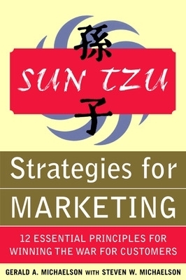 Sun Tzu Strategies for Marketing: 12 Essential Principles for Winning the War for Customers - Gerald Michaelson, Steven Michaelson