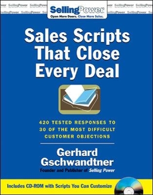 Sales Scripts That Close Every Deal: 420 Tested Responses to 30 of the Most Difficult Customer Objections