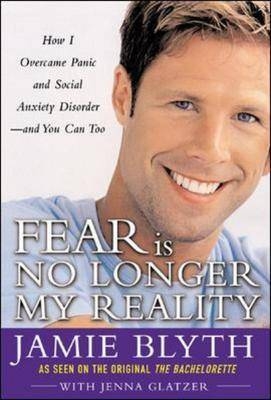 Fear is No Longer My Reality - Jamie Blyth, Jenna Glatzer