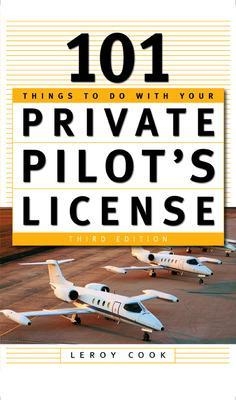 101 Things To Do After You Get Your Private Pilot's License - Leroy Cook