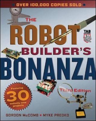 Robot Builder's Bonanza, Third Edition - Gordon McComb, Myke Predko