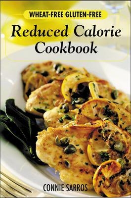 Wheat-Free, Gluten-Free Reduced Calorie Cookbook - Connie Sarros