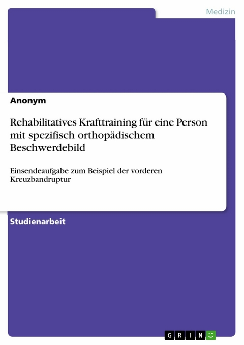 Rehabilitatives Krafttraining f&uuml;r eine Person mit spezifisch orthop&auml;dischem Beschwerdebild -  Anonym