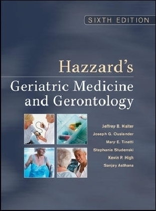 Hazzard's Geriatric Medicine and Gerontology, Sixth Edition - Jeffrey Halter, Joseph Ouslander, Mary Tinetti, Stephanie Studenski, Kevin High