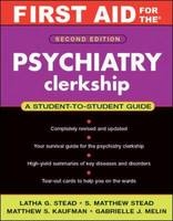 First Aid for the Psychiatry Clerkship, Second Edition - Latha Ganti, Matthew Kaufman