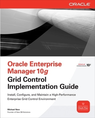 Oracle Enterprise Manager 10g Grid Control Implementation Guide - Michael New