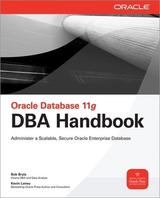 Oracle Database 11g DBA Handbook - Bob Bryla, Kevin Loney