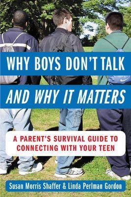 Why Boys Don&rsquo;t Talk--and Why It Matters - Susan Morris Shaffer, Linda Perlman Gordon