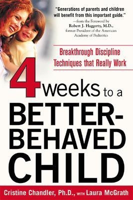 Four Weeks to a Better-Behaved Child - Cristine Chandler, Laura McGrath