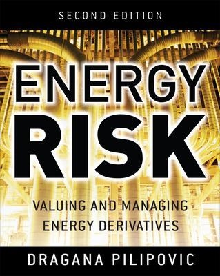Energy Risk: Valuing and Managing Energy Derivatives - Dragana Pilipovic
