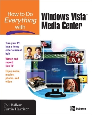 How to Do Everything with Windows Vista™ Media Center - Joli Ballew