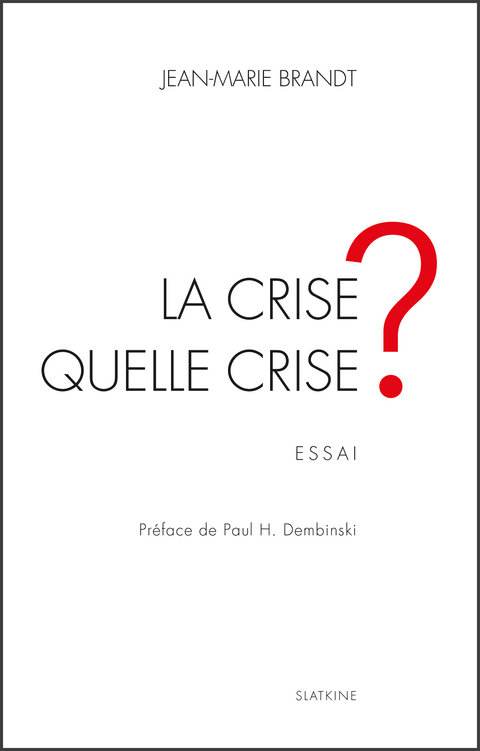 La crise, quelle crise ? - Jean-Marie Brandt