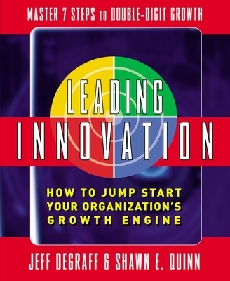Leading Innovation: How to Jump Start Your Organization's Growth Engine - Jeff DeGraff, Shawn Quinn