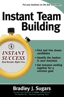 Instant Team Building - Bradley Sugars, Brad Sugars