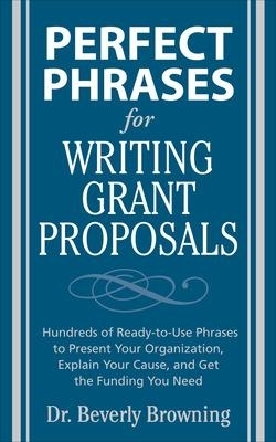 Perfect Phrases for Writing Grant Proposals - Beverly Browning