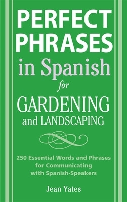 Perfect Phrases in Spanish for Gardening and Landscaping - Jean Yates
