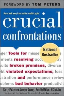 Crucial Confrontations: Tools for talking about broken promises, violated expectations, and bad behavior - Kerry Patterson, Joseph Grenny, Ron McMillan, Al Switzler