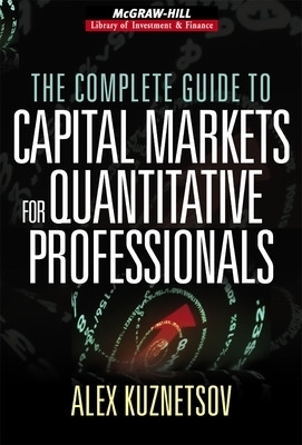 The Complete Guide to Capital Markets for Quantitative Professionals - Alex Kuznetsov
