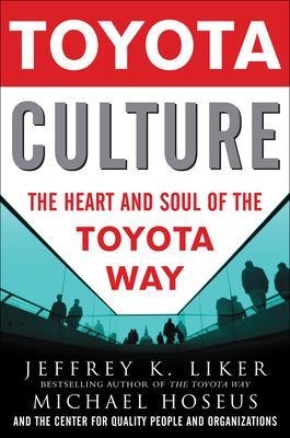 Toyota Culture: The Heart and Soul of the Toyota Way - Jeffrey Liker, Michael Hoseus