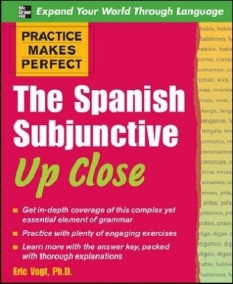 Practice Makes Perfect: The Spanish Subjunctive Up Close - Eric W. Vogt