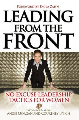 Leading From the Front: No-Excuse Leadership Tactics for Women - Angie Morgan, Courtney Lynch