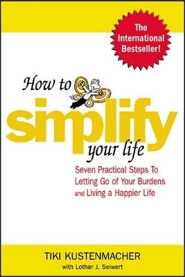 How to Simplify Your Life - Werner Tiki Kustenmacher, Lothar Seiwert