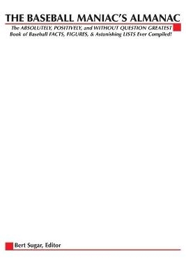 The Baseball Maniac's Almanac - Bert Randolph Sugar