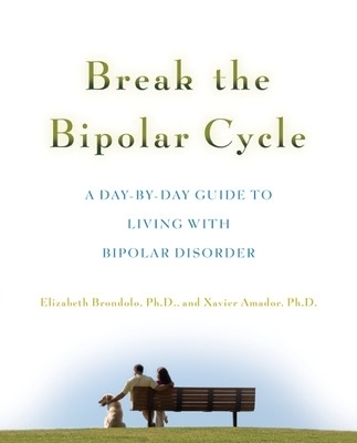 Break the Bipolar Cycle - Elizabeth Brondolo, Xavier Amador