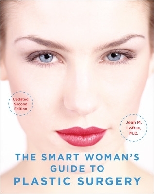 The Smart Woman's Guide to Plastic Surgery, Updated Second Edition - Jean Loftus
