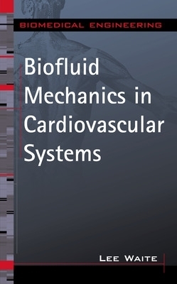 Biofluid Mechanics in Cardiovascular Systems - Lee Waite