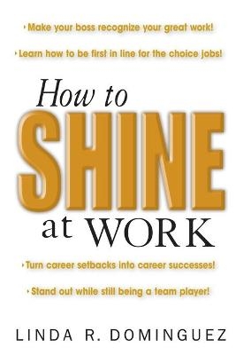 How to Shine at Work - Linda Dominguez