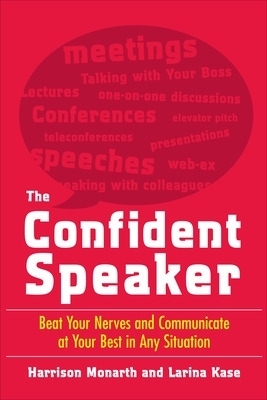 The Confident Speaker: Beat Your Nerves and Communicate at Your Best in Any Situation - Harrison Monarth, Larina Kase