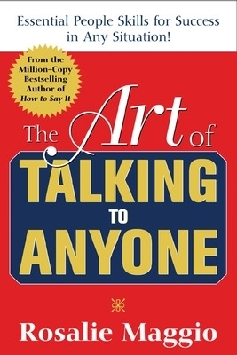 The Art of Talking to Anyone: Essential People Skills for Success in Any Situation - Rosalie Maggio