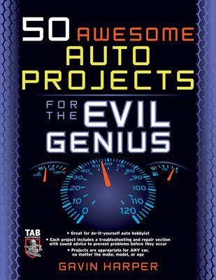 50 Awesome Auto Projects for the Evil Genius - Gavin Harper