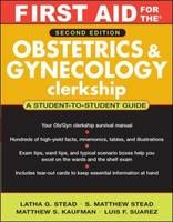 First Aid for the&reg; Obstetrics and Gynecology Clerkship: Second Edition - Latha Ganti, S. Matthew Stead, Matthew Kaufman, Luis Suarez