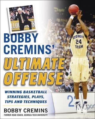 Bobby Cremins' Ultimate Offense: Winning Basketball Strategies and Plays from an NCAA Coach's Personal Playbook