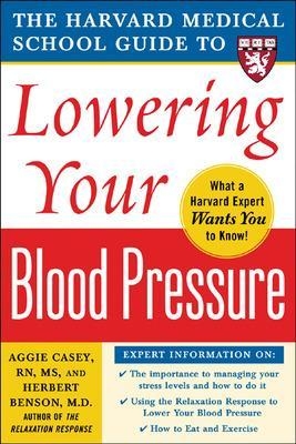 Harvard Medical School Guide to Lowering Your Blood Pressure - Aggie Casey, Herbert Benson