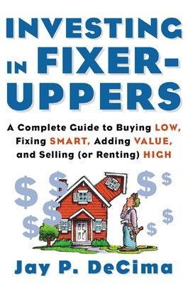 Investing in Fixer-Uppers - Jay Decima