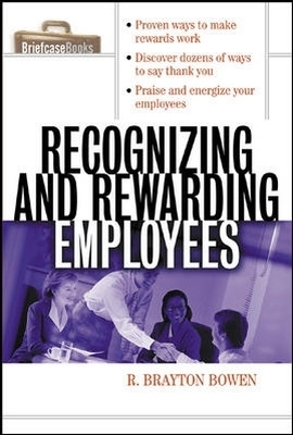 Recognizing and Rewarding Employees - R. Bowen