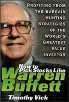 How to Pick Stocks Like Warren Buffett: Profiting from the Bargain Hunting Strategies of the World's Greatest Value Investor - Timothy Vick