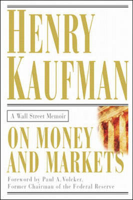 On Money and Markets: A Wall Street Memoir - Henry Kaufman