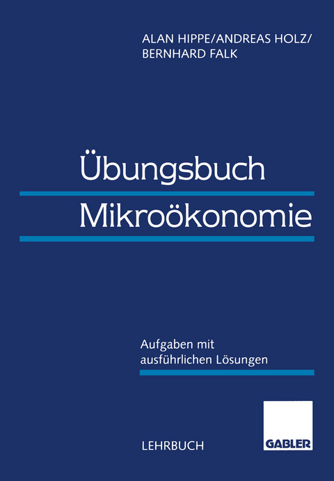 &Uuml;bungsbuch Mikro&ouml;konomie - Alan Hippe, Bernhard Falk, Andreas Holz