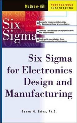 Six Sigma for Electronics Design and Manufacturing - Sammy Shina