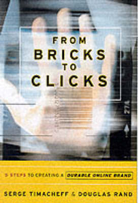 From Bricks to Clicks: 5 Steps to Creating a Durable Online Brand - Serge Timacheff, Douglas Rand