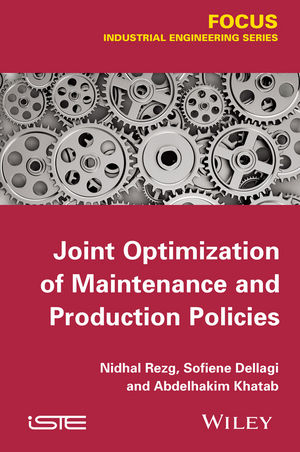 Joint Optimization of Maintenance and Production Policies - Nidhal Rezg, Sofien Dellagi, Abdelhakim Khatad