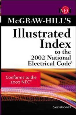 McGraw-Hill Illustrated Index to the 2002 National Electric Code® - John E. Traister, Dale C. Brickner  Jr.