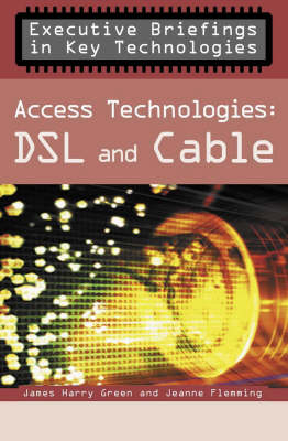 Access Technologies: Dsl and Cable - James H. Green