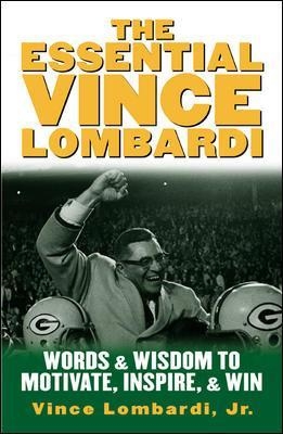 The Essential Vince Lombardi - Vince Lombardi