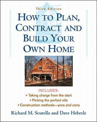 How to Plan, Contract and Build Your Own Home